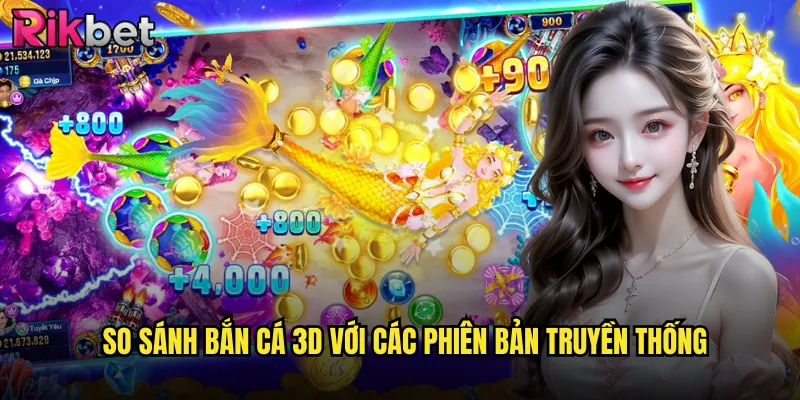 Bắn Cá 3D rikbet Công Nghệ Đồ Họa Tiên Tiến Nhất Hiện Tại 3 So Sánh Bắn Cá 3D Với Các Phiên Bản Truyền Thống