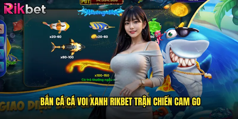 Bắn Cá Cá Voi Xanh rikbet Thử Thách Với Gã Khổng Lồ Đại Dương 2 Bắn Cá Cá Voi Xanh rikbet Trận Chiến Cam Go