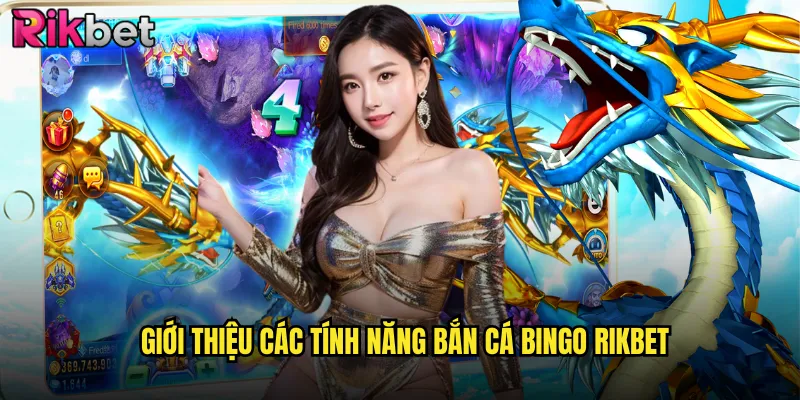 Trải Nghiệm Bắn Cá Bingo Đỉnh Cao Tại rikbet 2 Giới Thiệu Các Tính Năng Bắn Cá Bingo rikbet