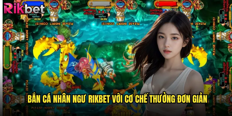 Bắn Cá Nhân Ngư rikbet Phiên Bản Đặc Biệt Cho Mọi Độ Tuổi 3 Bắn Cá Nhân Ngư rikbet Với Cơ Chế Thưởng Đơn Giản