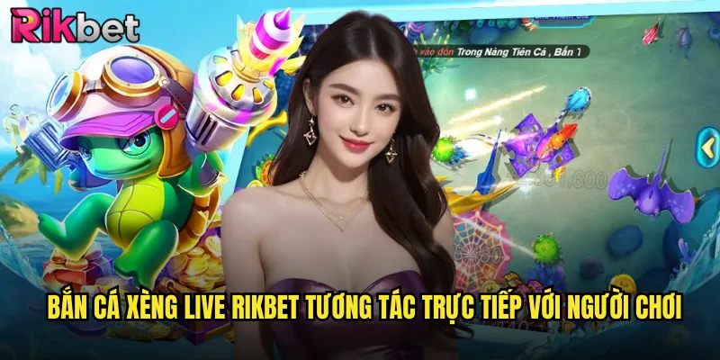 Bắn Cá Xèng Live rikbet Trải Nghiệm Thời Gian Thực Cực Sống Động 2 Bắn Cá Xèng Live rikbet Tương Tác Trực Tiếp Với Người Chơi