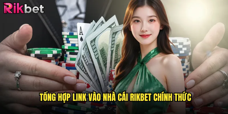 Link Vào Nhà Cái rikbet Mới Nhất Không Bị Chặn 2025 2 Tổng hợp link vào nhà cái rikbet chính thức