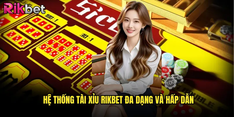 Tài Xỉu rikbet Online Tỷ Lệ Trả Thưởng Cao Nhất Thị Trường 2 Hệ thống tài xỉu rikbet đa dạng và hấp dẫn