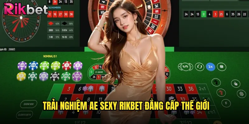 AE Sexy rikbet Sảnh Casino Live Nóng Bỏng Nhất Châu Á 2 Trải nghiệm ae sexy rikbet đẳng cấp thế giới